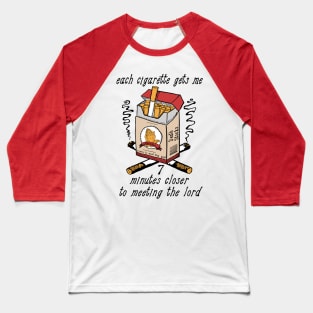 Each Cigarette Gets Me 7 Minutes Closer To Meeting The Lord Baseball T-Shirt